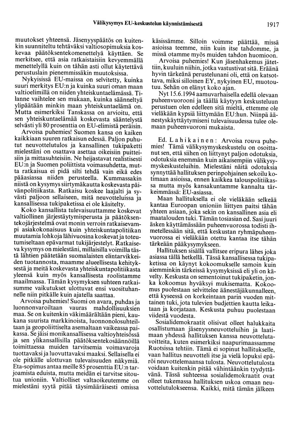 Välikysymys EU-keskustelun käynnistämisestä 1917 muutokset yhteensä. Jäsenyyspäätös on kuitenkin suunniteltu tehtäväksi valtiosopimuksia koskevaa päätöksentekomenettelyä käyttäen.