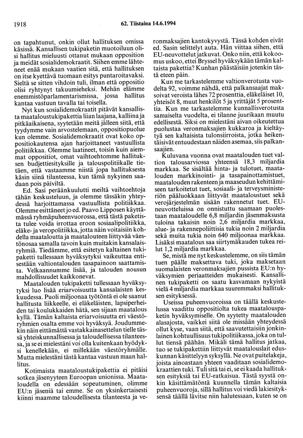 1918 62. Tiistaina 14.6.1994 on tapahtunut, onkin ollut hallituksen omissa käsissä. Kansallisen tukipaketin muotoiluun olisi hallitus mieluusti ottanut mukaan opposition ja meidät sosialidemokraatit.