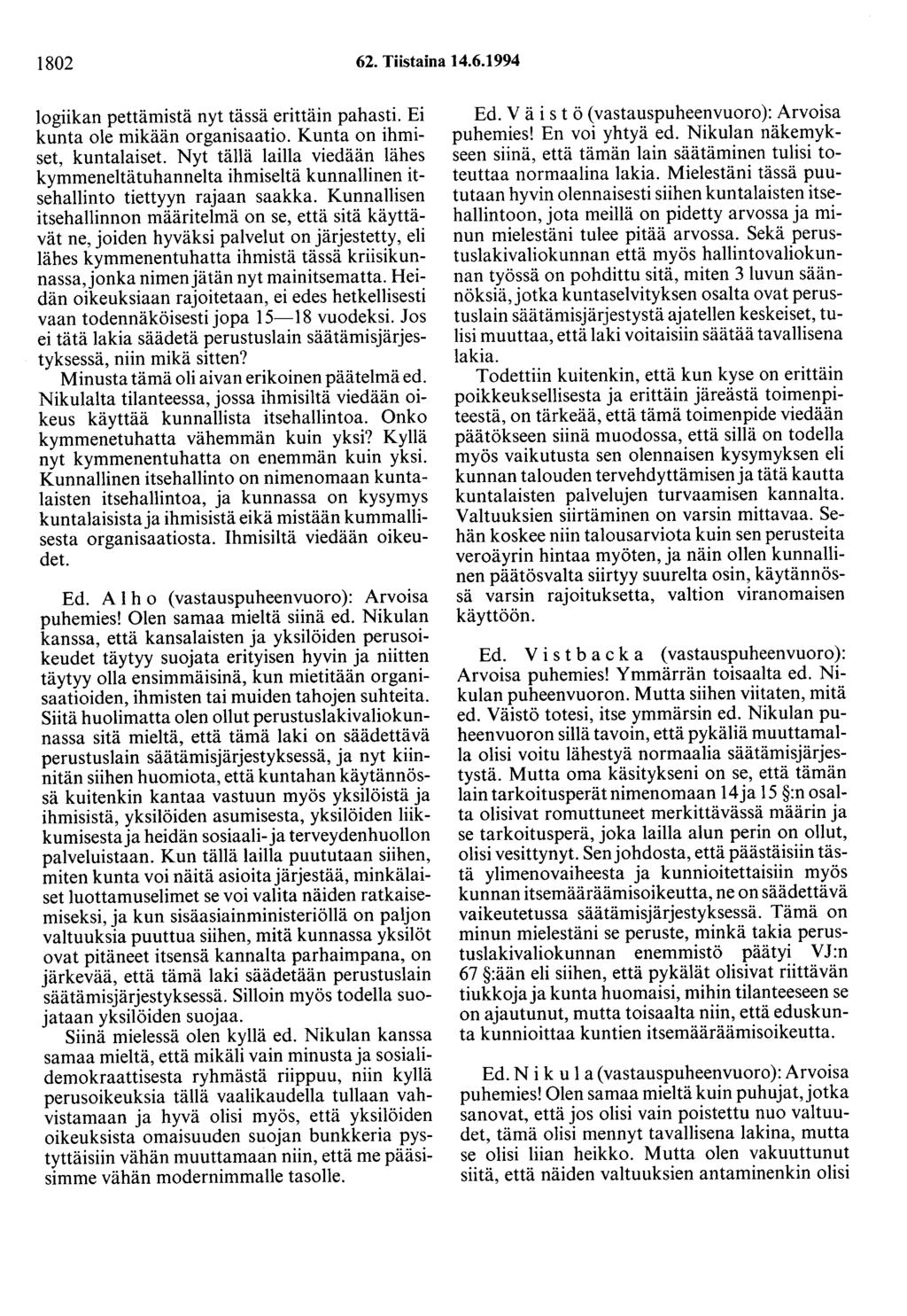 1802 62. Tiistaina 14.6.1994 logiikan pettämistä nyt tässä erittäin pahasti. Ei kunta ole mikään organisaatio. Kunta on ihmiset, kuntalaiset.