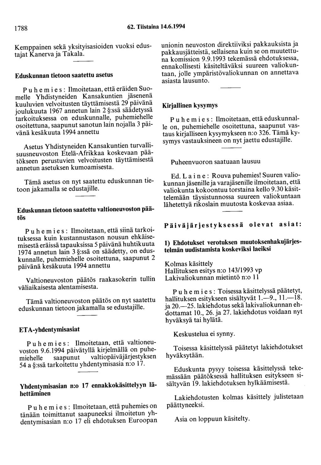 1788 62. Tiistaina 14.6.1994 Kemppainen sekä yksityisasioiden vuoksi edustajat Kanerva ja Takala.