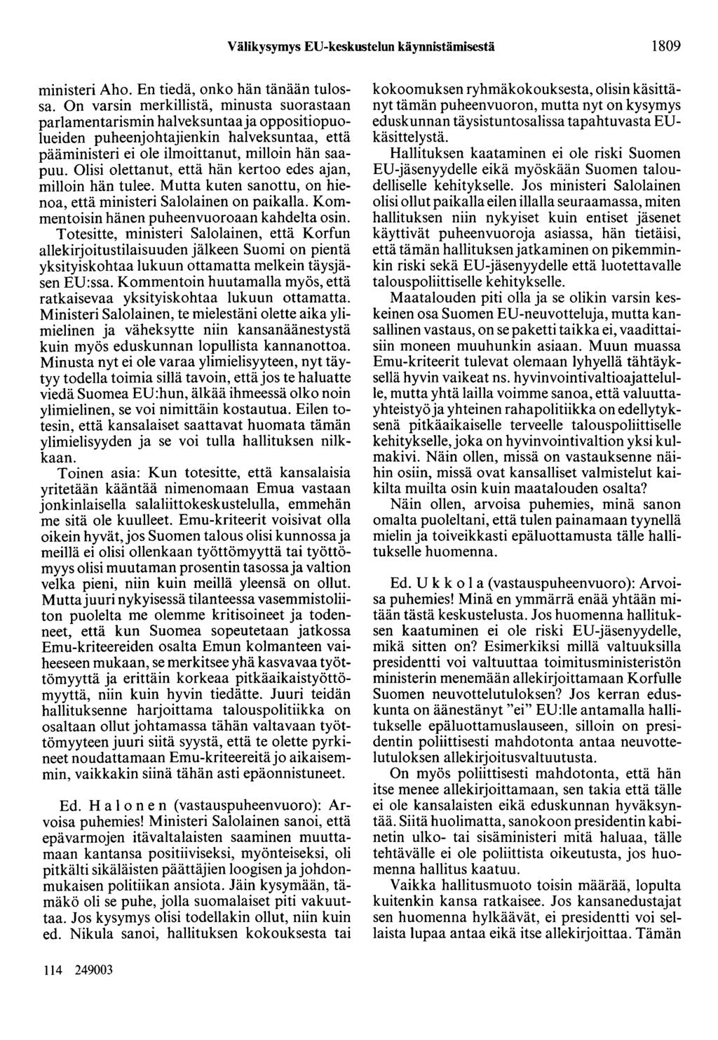 Välikysymys ED-keskustelun käynnistämisestä 1809 ministeri Aho. En tiedä, onko hän tänään tulossa.