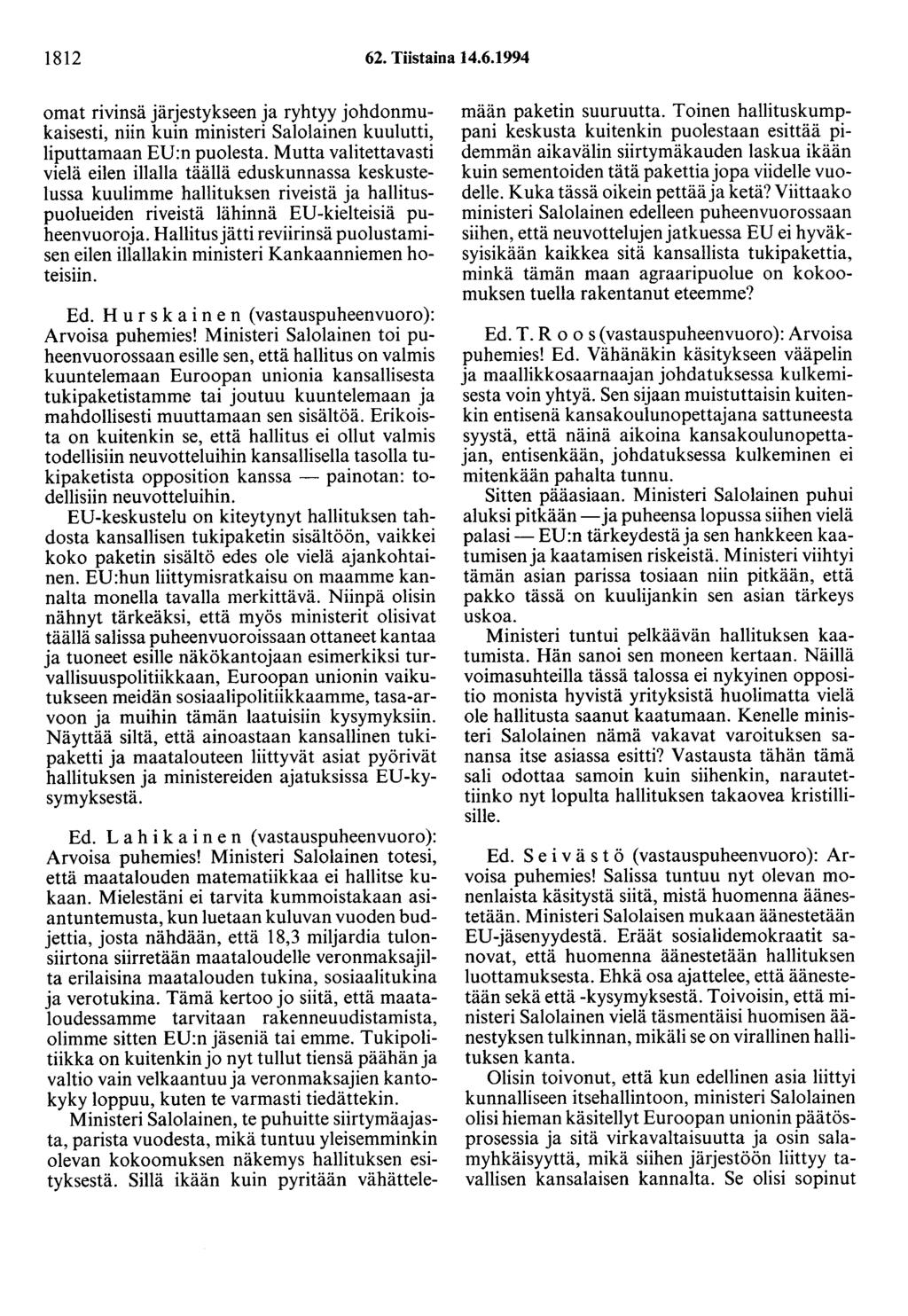 1812 62. Tiistaina 14.6.1994 omat rivinsä järjestykseen ja ryhtyy johdonmukaisesti, niin kuin ministeri Salolainen kuulutti, liputtaruaan ED:n puolesta.