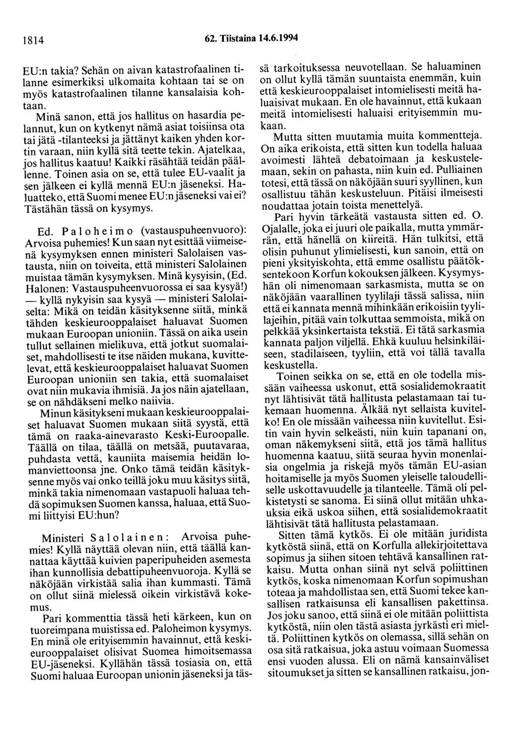1814 62. Tiistaina 14.6.1994 EU:n takia? Sehän on aivan katastrofaalinen tilanne esimerkiksi ulkomaita kohtaan tai se on myös katastrofaalinen tilanne kansalaisia kohtaan.