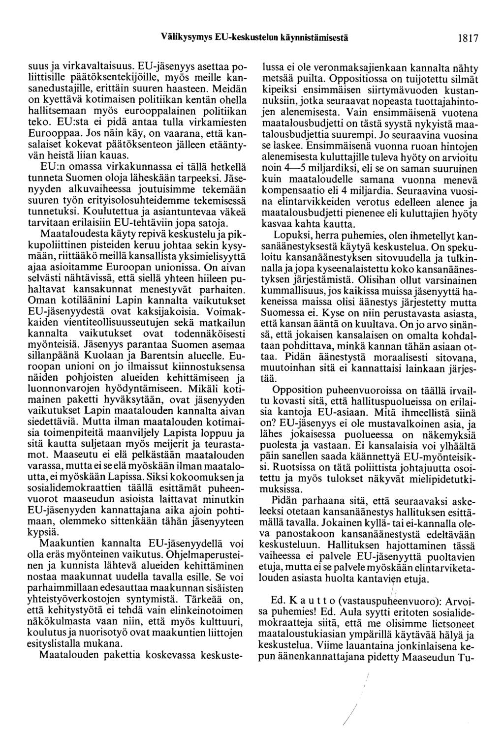 Välikysymys ED-keskustelun käynnistämisestä 1817 suus ja virkavaltaisuus. ED-jäsenyys asettaa poliittisille päätöksentekijöille, myös meille kansanedustajille, erittäin suuren haasteen.