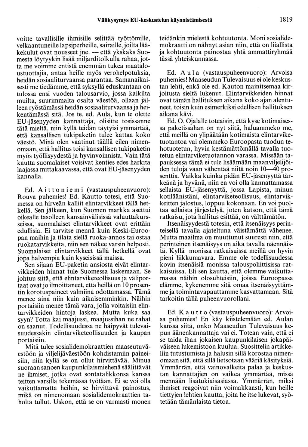 Välikysymys ED-keskustelun käynnistämisestä 1819 voitte tavallisille ihmisille selittää työttömille, velkaantuneille lapsiperheille, sairaille, joilta lääkekulut ovat nousseet jne.