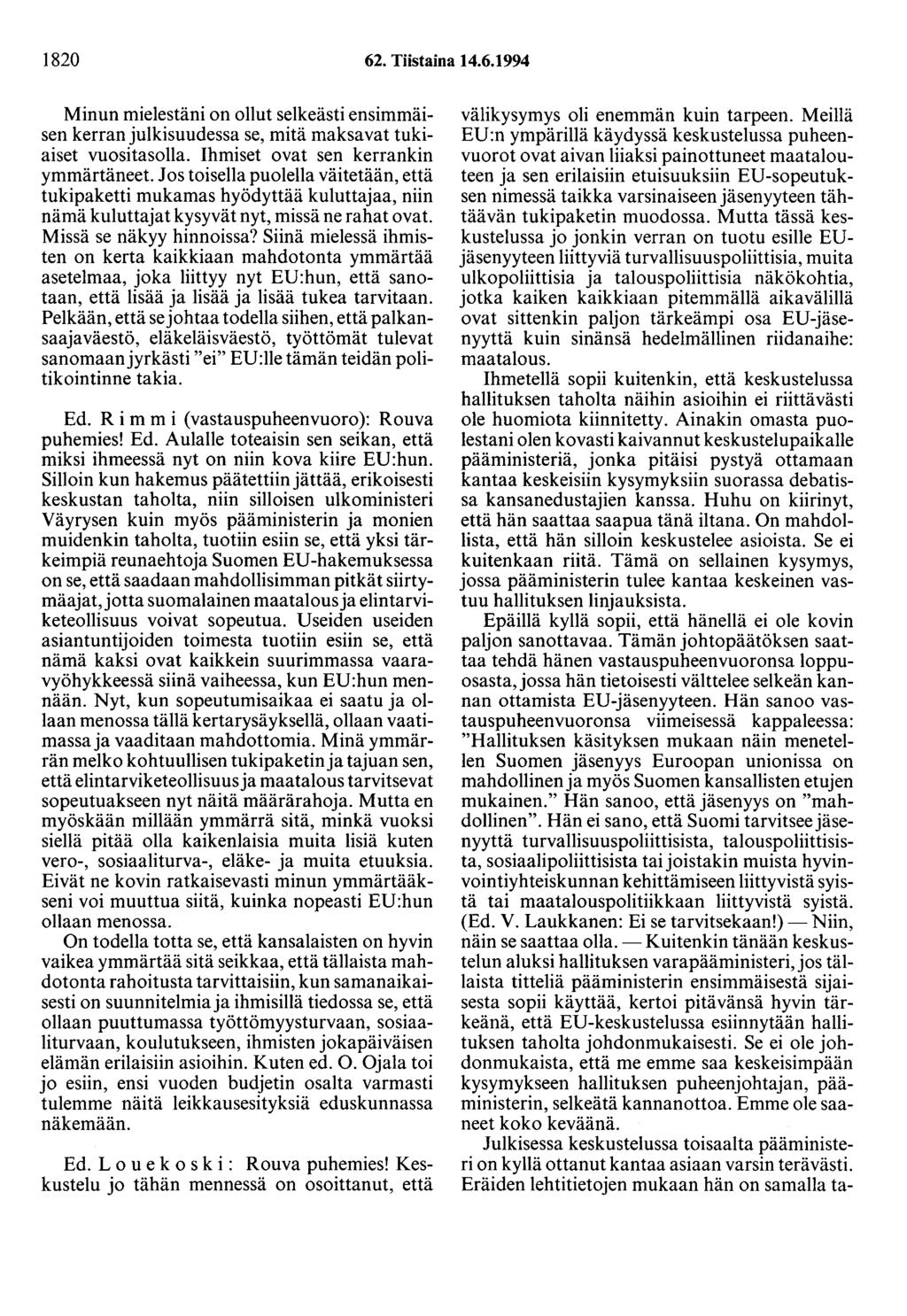 1820 62. Tiistaina 14.6.1994 Minun mielestäni on ollut selkeästi ensimmäisen kerran julkisuudessa se, mitä maksavat tukiaiset vuositasolla. Ihmiset ovat sen kerrankin ymmärtäneet.