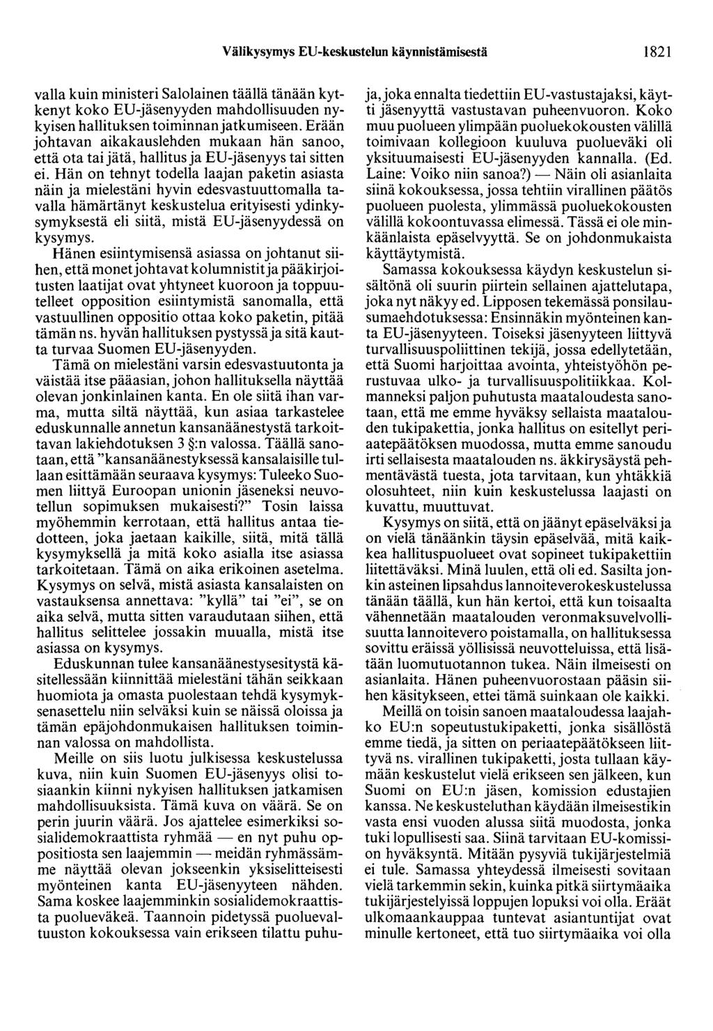 Välikysymys ED-keskustelun käynnistämisestä 1821 valla kuin ministeri Salolainen täällä tänään kytkenyt koko ED-jäsenyyden mahdollisuuden nykyisen hallituksen toiminnan jatkumiseen.