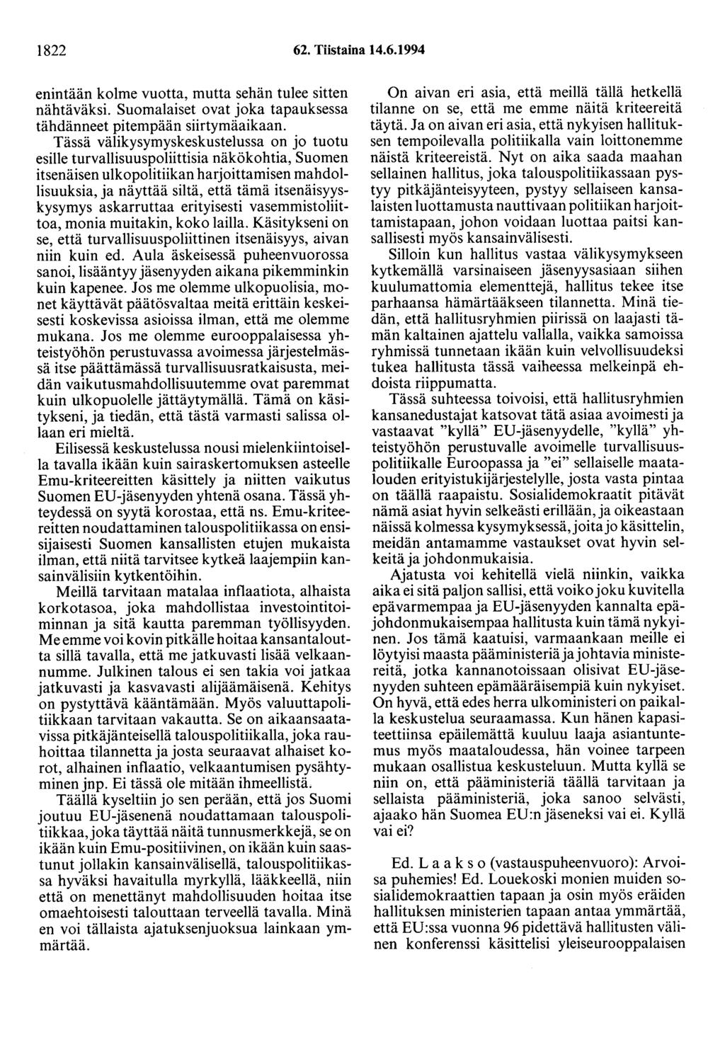 1822 62. Tiistaina 14.6.1994 enintään kolme vuotta, mutta sehän tulee sitten nähtäväksi. Suomalaiset ovat joka tapauksessa tähdänneet pitempään siirtymäaikaan.