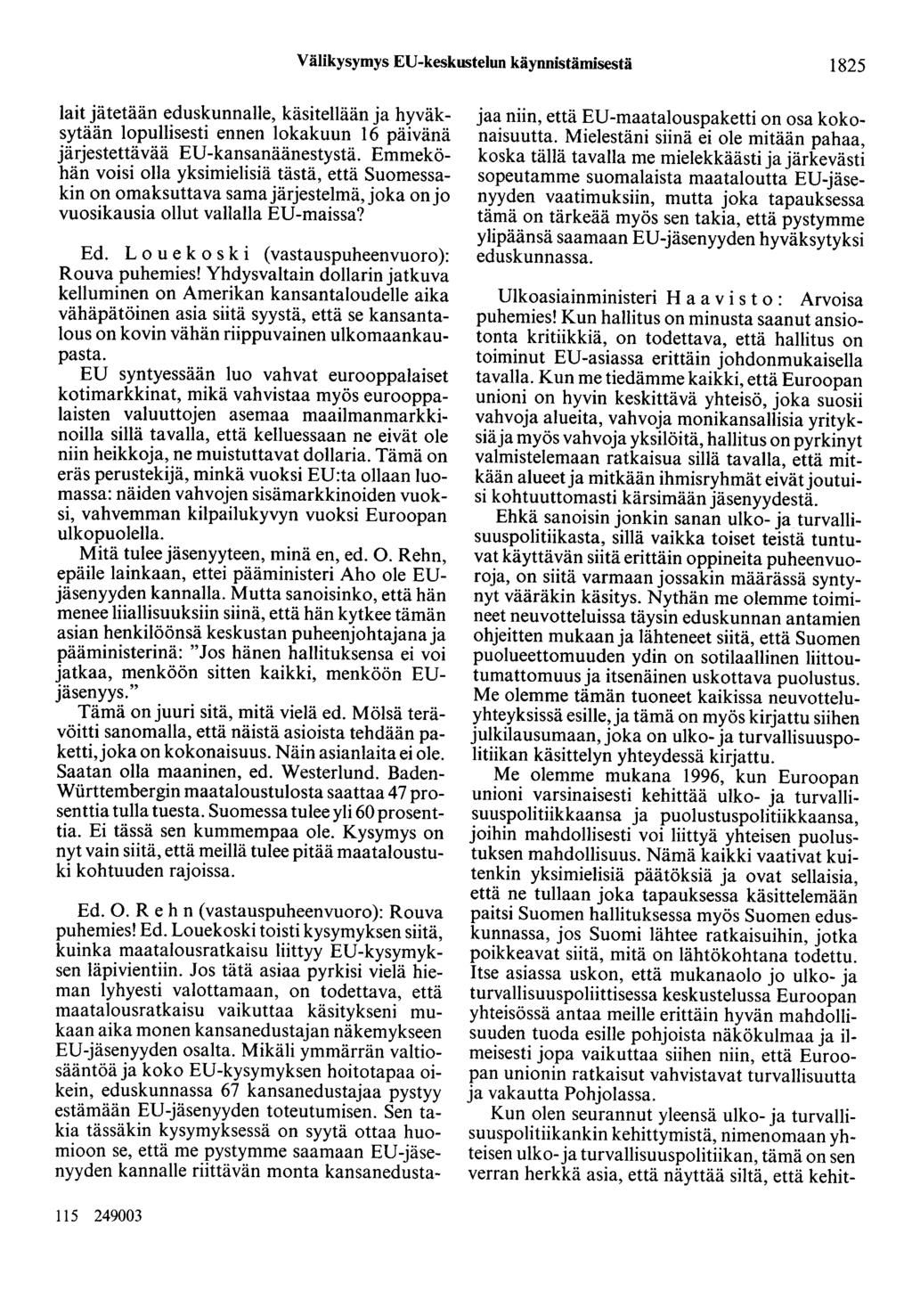 Välikysymys EU-keskustelun käynnistämisestä 1825 lait jätetään eduskunnalle, käsitellään ja hyväksytään lopullisesti ennen lokakuun 16 päivänä järjestettävää ED-kansanäänestystä.