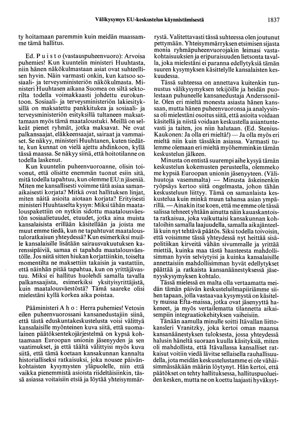 Välikysymys ED-keskustelun käynnistämisestä 1837 ty hoitamaan paremmin kuin meidän maassamme tämä hallitus. Ed. P u i s t o ( vastauspuheenvuoro ): Arvoisa puhemies!