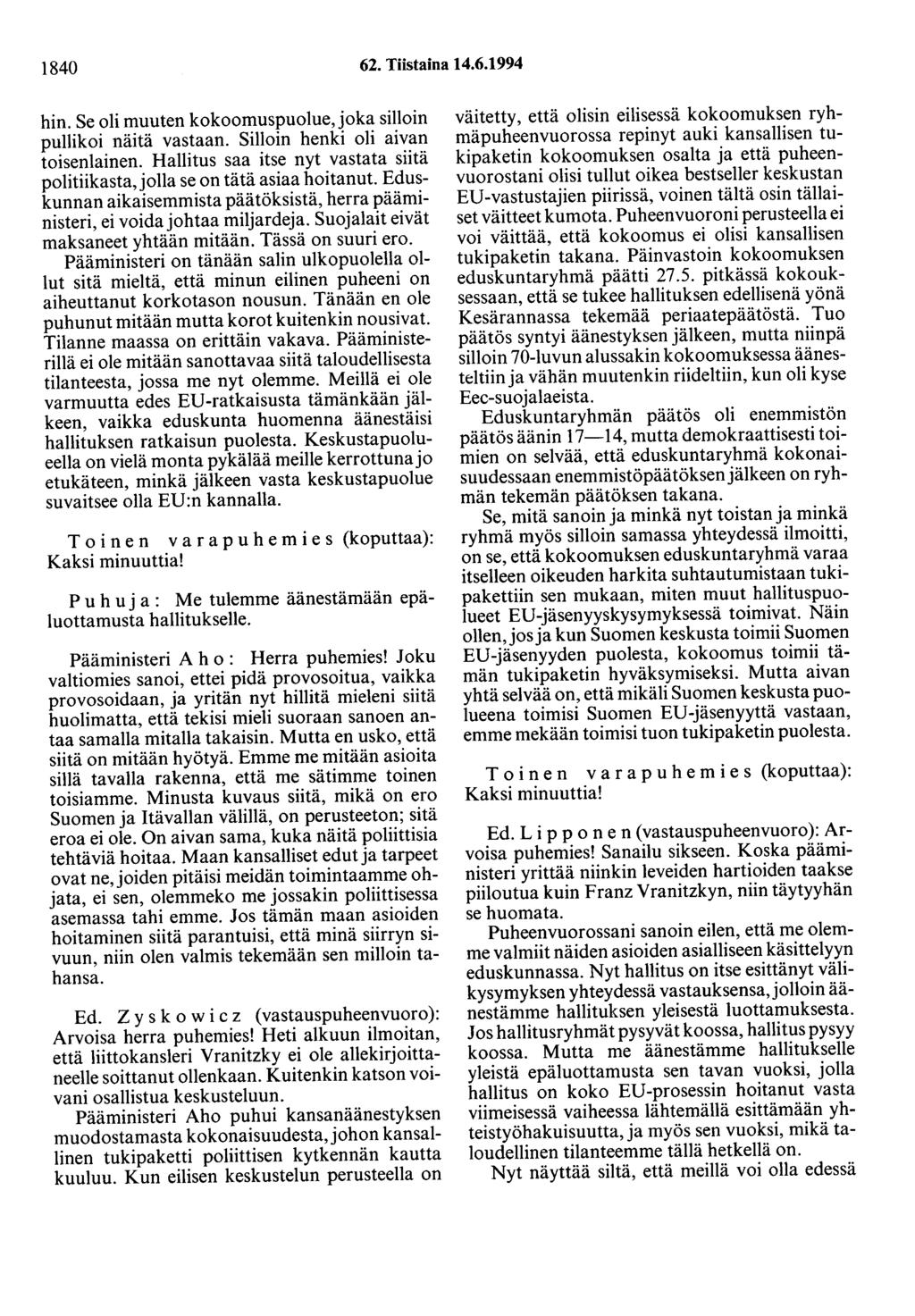 1840 62. Tiistaina 14.6.1994 hin. Se oli muuten kokoomuspuolue, joka silloin pullikoi näitä vastaan. Silloin henki oli aivan toisenlainen.