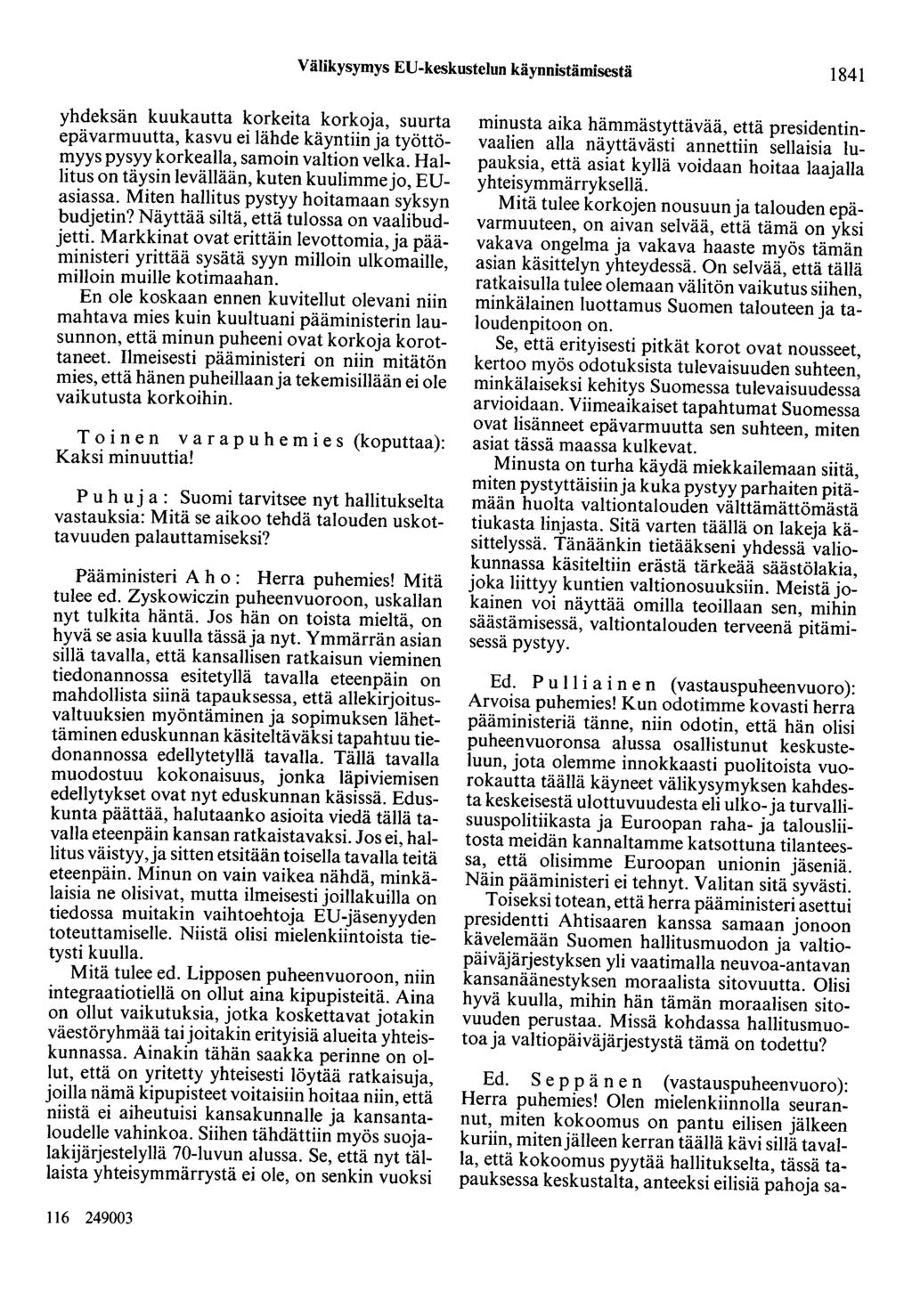 Välikysymys EU-keskustelun käynnistämisestä 1841 yhdeksän kuukautta korkeita korkoja, suurta epävarmuutta, kasvu ei lähde käyntiin ja työttömyys pysyy korkealla, samoin valtion velka.