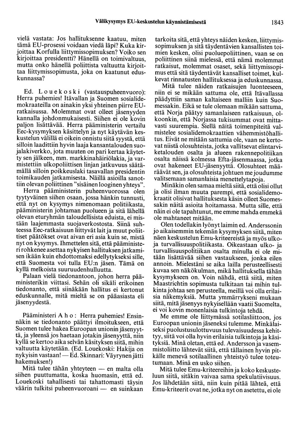 Välikysymys ED-keskustelun käynnistämisestä 1843 vielä vastata: Jos hallituksenne kaatuu, miten tämä ED-prosessi voidaan viedä läpi? Kuka kirjoittaa Korfulla liittymissopimuksen?
