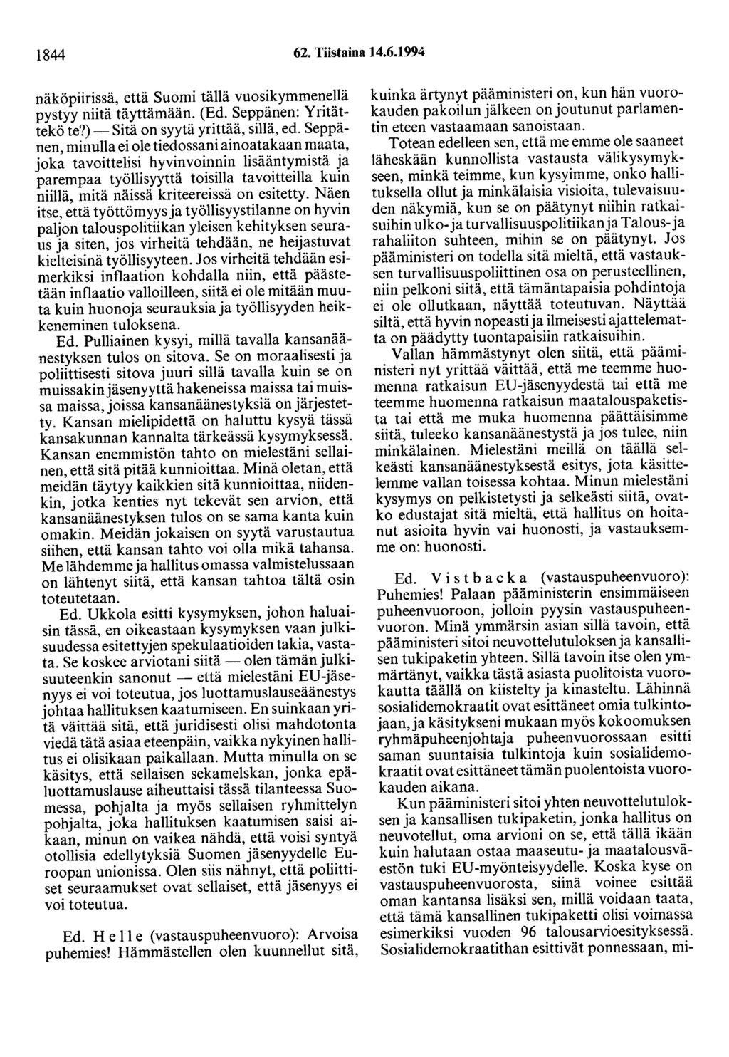 1844 62. Tiistaina 14.6.1994 näköpiirissä, että Suomi tällä vuosikymmenellä pystyy niitä täyttämään. (Ed. Seppänen: Yritättekö te?)- Sitä on syytä yrittää, sillä, ed.