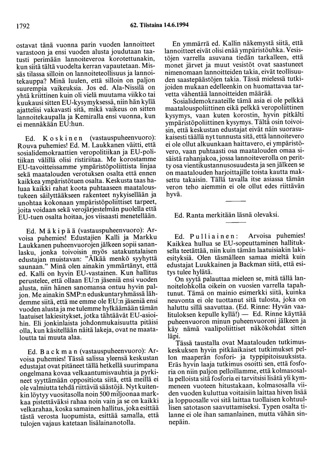 1792 62. Tiistaina 14.6.1994 ostavat tänä vuonna parin vuoden lannoitteet varastoon ja ensi vuoden alusta joudutaan taatusti perimään lannoiteveroa korotettunakin, kun siitä tältä vuodelta kerran vapautetaan.