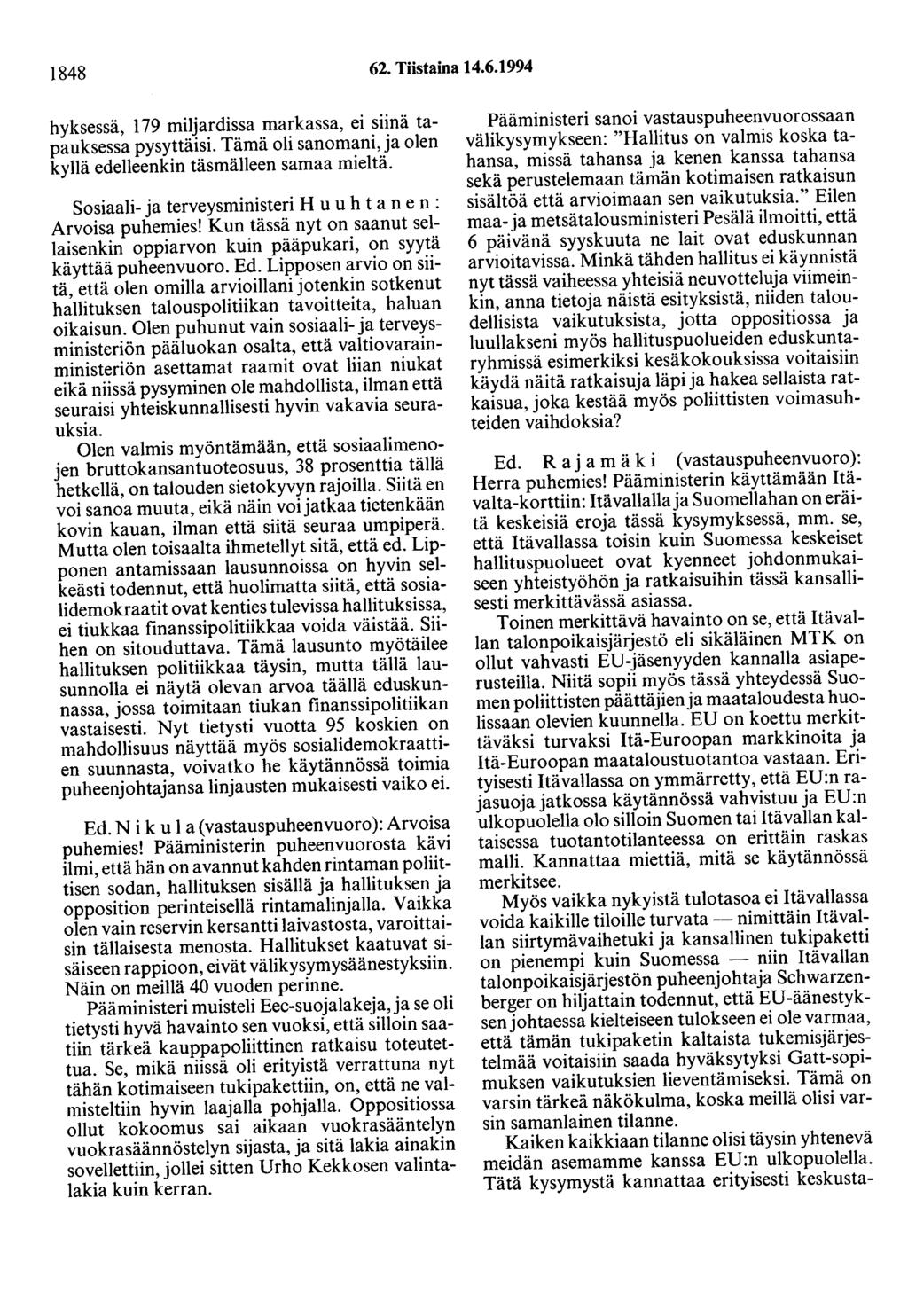 1848 62. Tiistaina 14.6.1994 hyksessä, 179 miljardissa markassa, ei siinä tapauksessa pysyttäisi. Tämä oli sanomani, ja olen kyllä edelleenkin täsmälleen samaa mieltä.