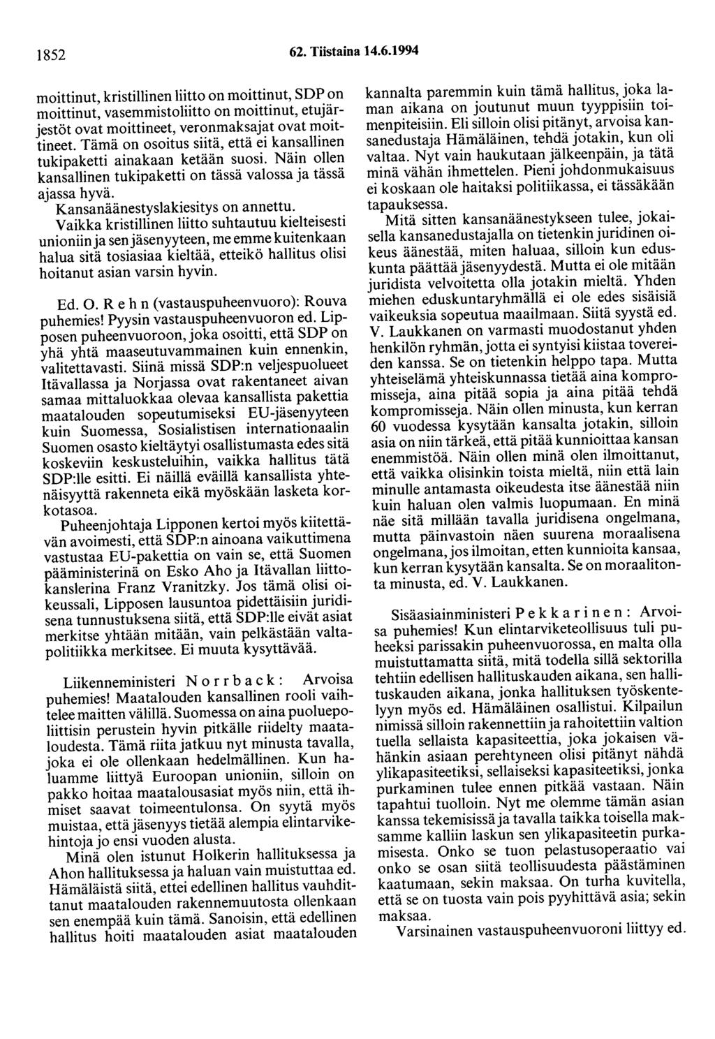 1852 62. Tiistaina 14.6.1994 moittinut, kristillinen liitto on moittinut, SDP on moittinut, vasemmistoliitto on moittinut, etujärjestöt ovat moittineet, veronmaksajat ovat moittineet.