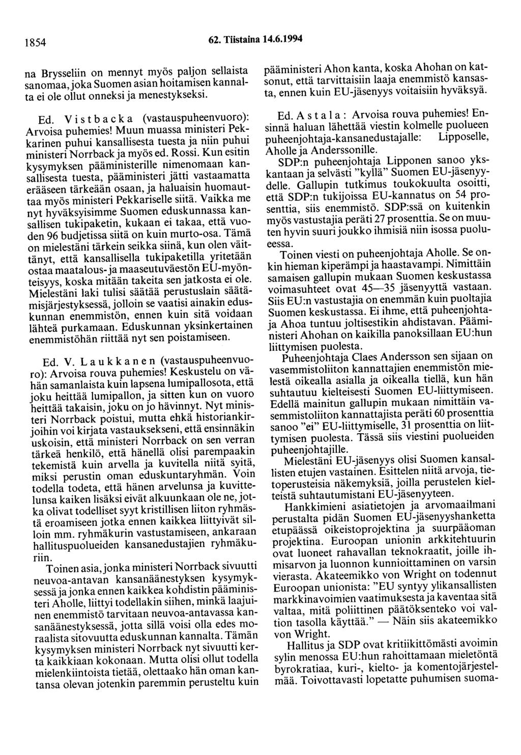 1854 62. Tiistaina 14.6.1994 na Brysseliin on mennyt myös paljon sellaista sanomaa, joka Suomen asian hoitamisen kannalta ei ole ollut onneksi ja menestykseksi. Ed.