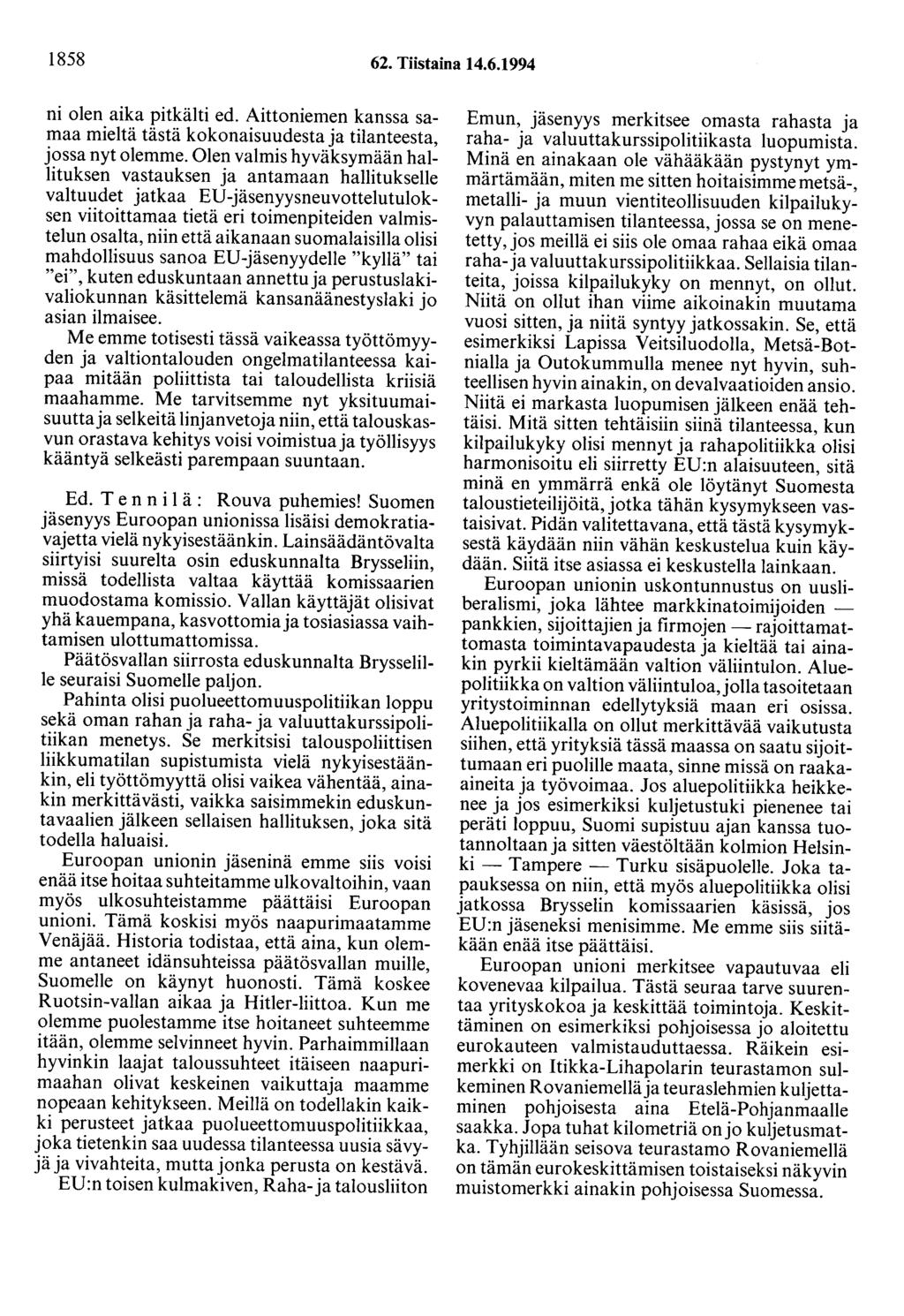 1858 62. Tiistaina 14.6.1994 ni olen aika pitkälti ed. Aittaniemen kanssa samaa mieltä tästä kokonaisuudesta ja tilanteesta, jossa nyt olemme.