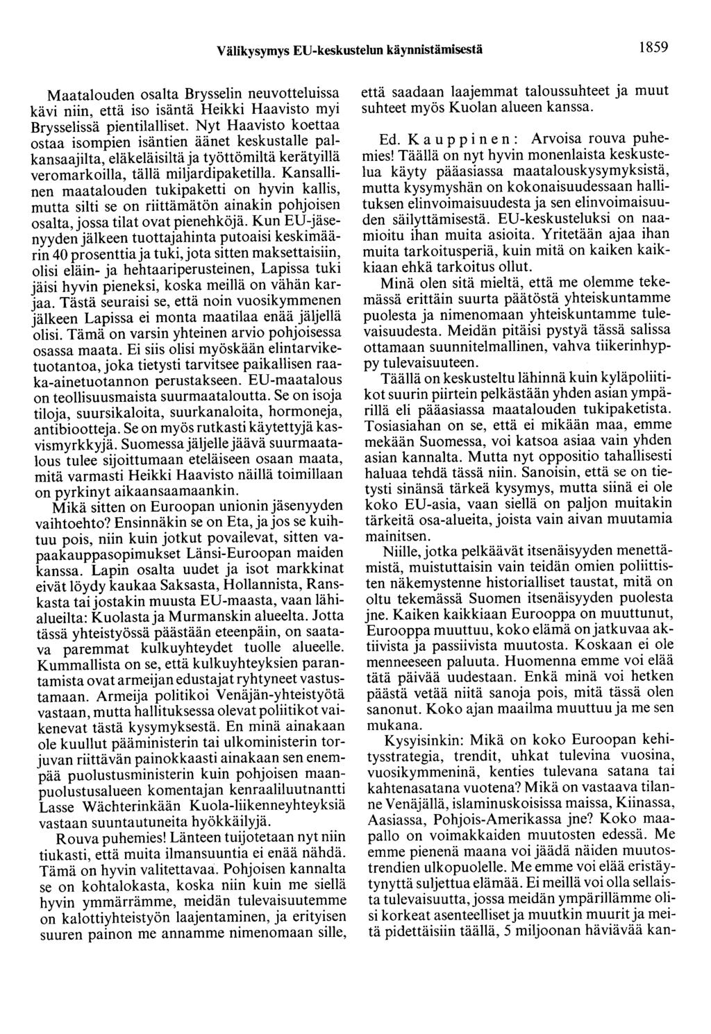 Välikysymys EU-keskustelun käynnistämisestä 1859 Maatalouden osalta Brysselin neuvotteluissa kävi niin, että iso isäntä Heikki Haavisto myi Brysselissä pientilalliset.