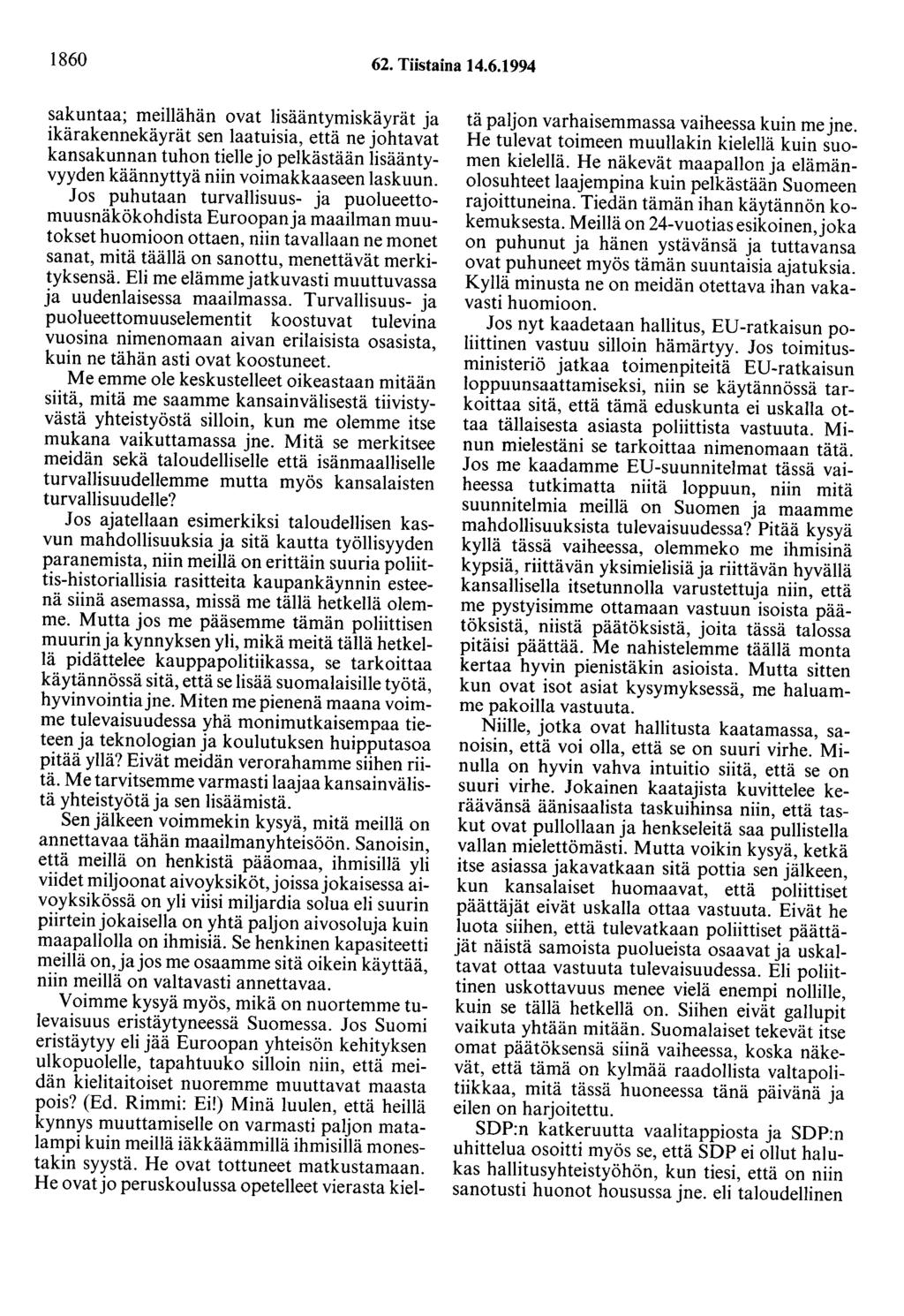 1860 62. Tiistaina 14.6.1994 sakuntaa; meillähän ovat lisääntymiskäyrät ja ikärakennekäyrät sen laatuisia, että ne johtavat kansakunnan tuhon tielle jo pelkästään lisääntyvyyden käännyttyä niin voimakkaaseen laskuun.