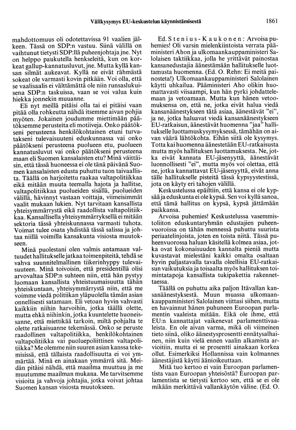 Välikysymys EU-keskustelun käynnistämisestä 1861 mahdottomuus oli odotettavissa 91 vaalien jälkeen. Tässä on SDP:n vastuu. Siinä välillä on vaihtunut tietysti SDP:llä puheenjohtaja jne.