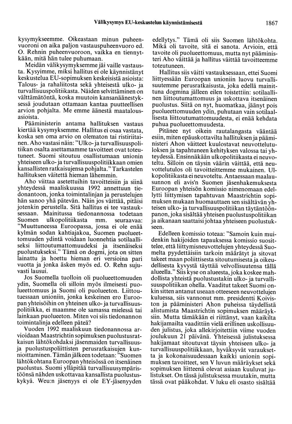 Välikysymys EU-keskustelun käynnistämisestä 1867 kysymykseemme. Oikeastaan minun puheenvuoroni on aika paljon vastauspuheenvuoro ed. 0.