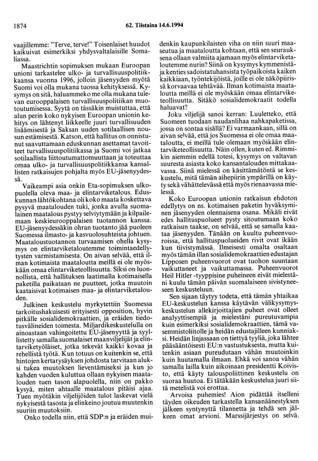 1874 62. Tiistaina 14.6.1994 vaajillemme: "Terve, terve!" Toisenlaiset huudot kaikuivat esimerkiksi yhdysvaltalaisille Somaliassa.