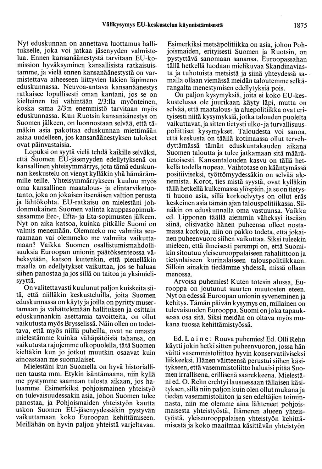 Välikysymys ED-keskustelun käynnistämisestä 1875 Nyt eduskunnan on annettava luottamus hallitukselle, joka voi jatkaa jäsenyyden valmistelua.
