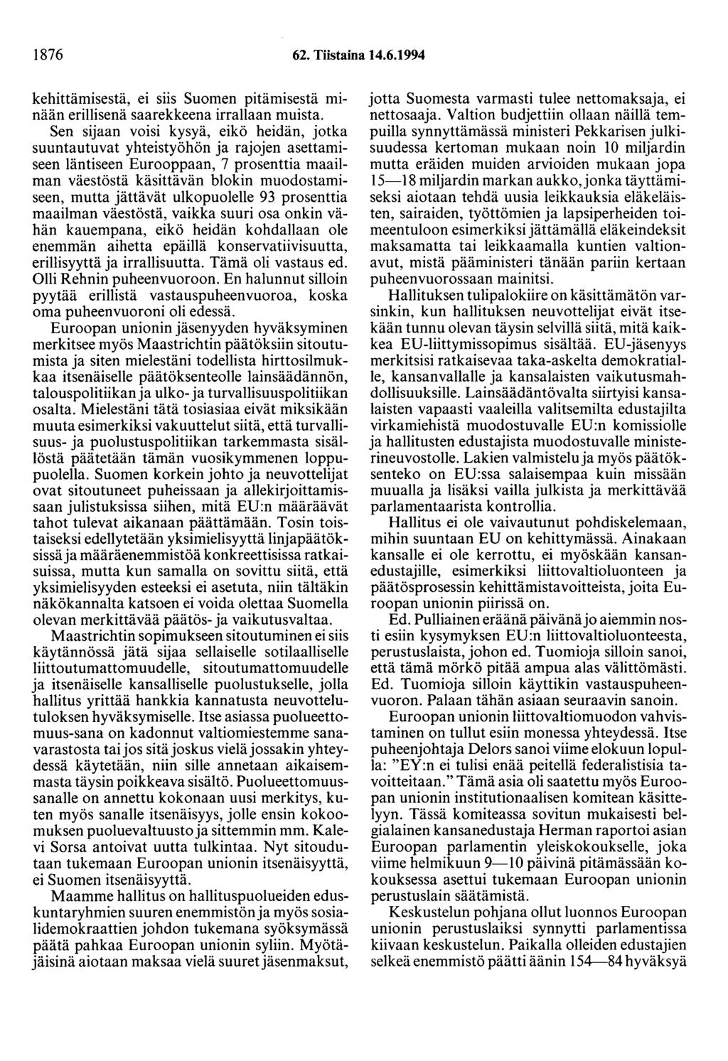 1876 62. Tiistaina 14.6.1994 kehittämisestä, ei siis Suomen pitämisestä minään erillisenä saarekkeena irrallaan muista.