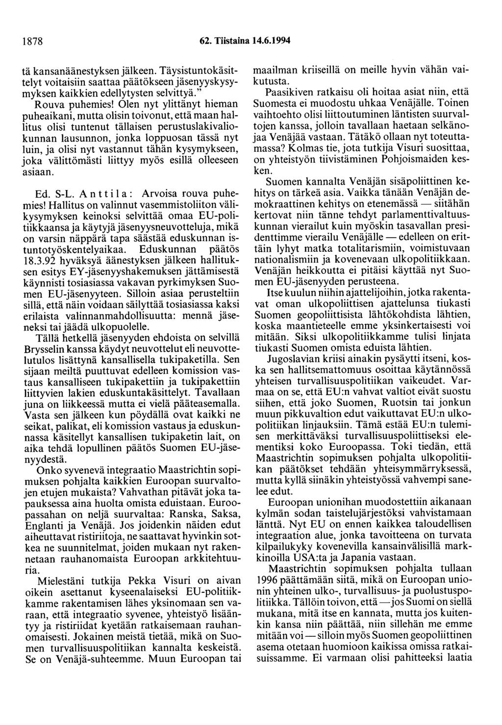 1878 62. Tiistaina 14.6.1994 tä kansanäänestyksen jälkeen. Täysistuntokäsittelyt voitaisiin saattaa päätökseen jäsenyyskysymyksen kaikkien edellytysten selvittyä." Rouva puhemies!
