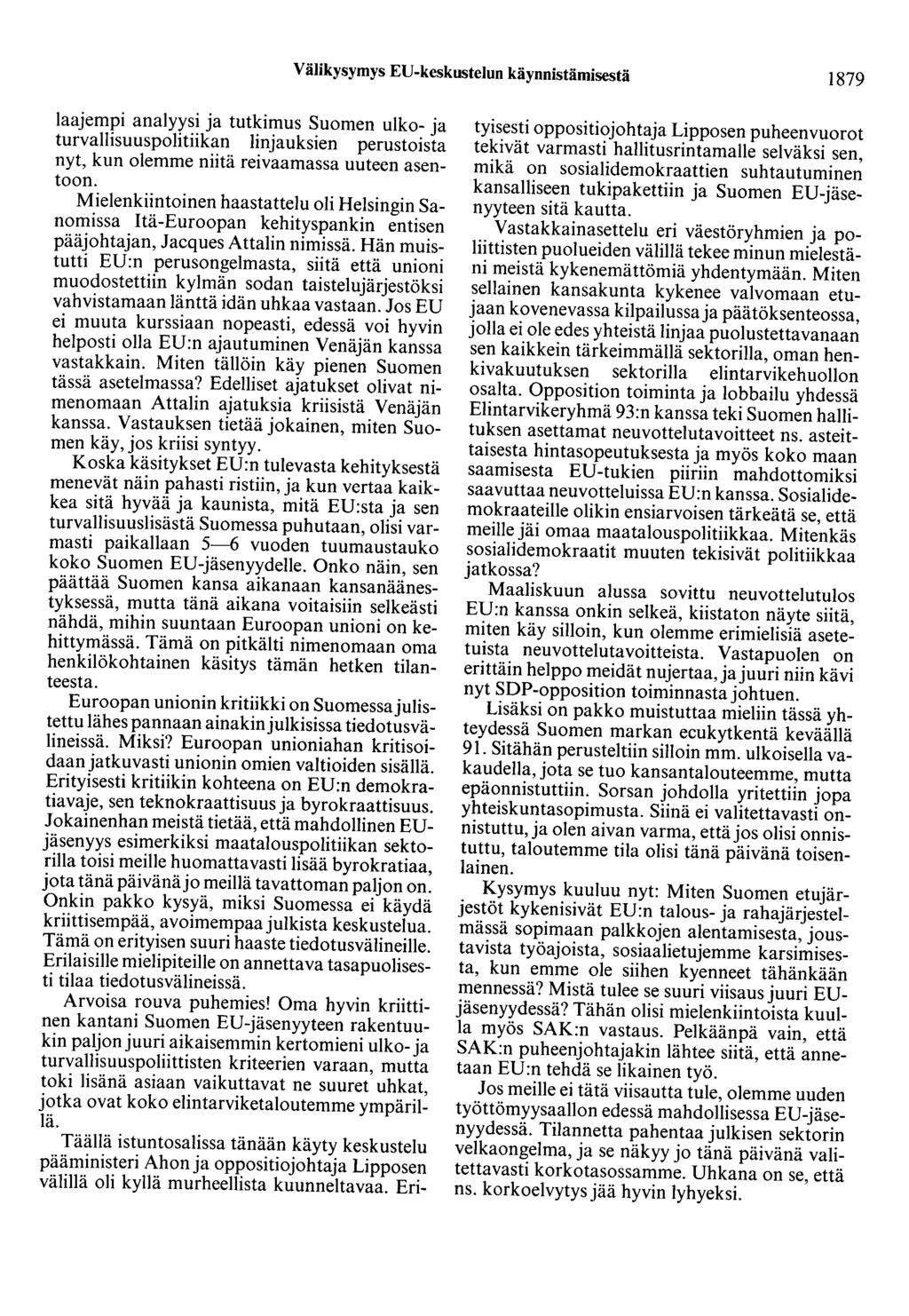 Välikysymys ED-keskustelun käynnistämisestä 1879 laajempi analyysi ja tutkimus Suomen ulko- ja turvallisuuspolitiikan linjauksien perusteista nyt, kun olemme niitä reivaamassa uuteen asentoon.