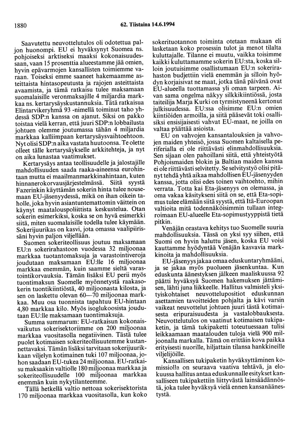 1880 62. Tiistaina 14.6.1994 Saavutettu neuvottelutulos oli odotettua paljon huonompi. ED ei hyväksynyt Suomea ns.