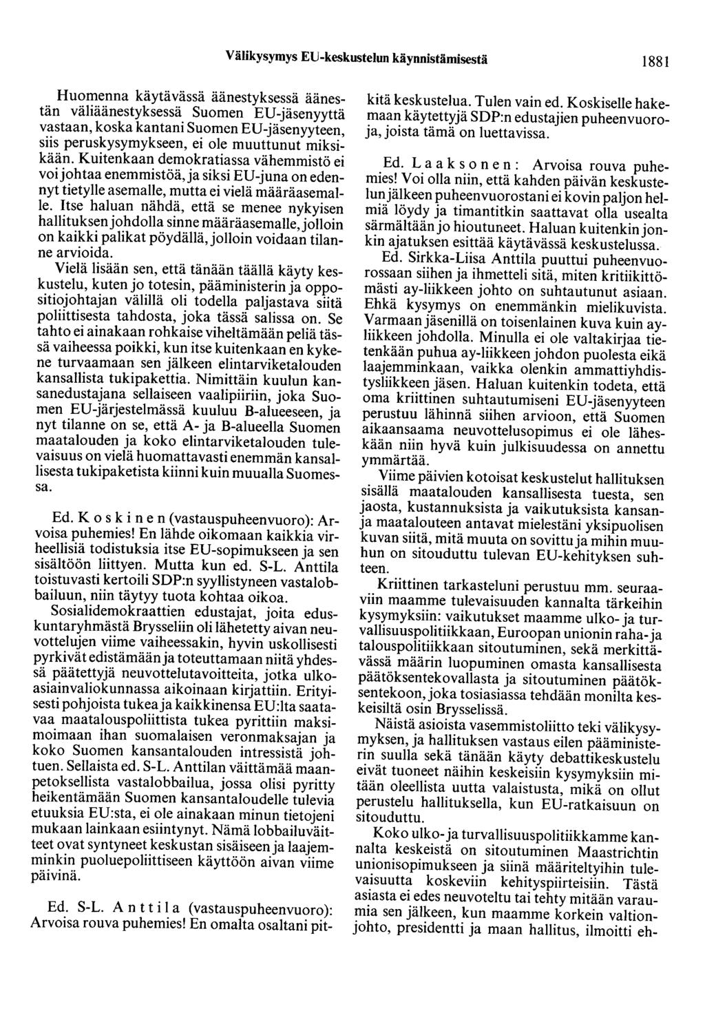 Välikysymys EU-keskustelun käynnistämisestä 1881 Huomenna käytävässä äänestyksessä äänestän väliäänestyksessä Suomen ED-jäsenyyttä vastaan, koska kantani Suomen ED-jäsenyyteen, siis peruskysymykseen,