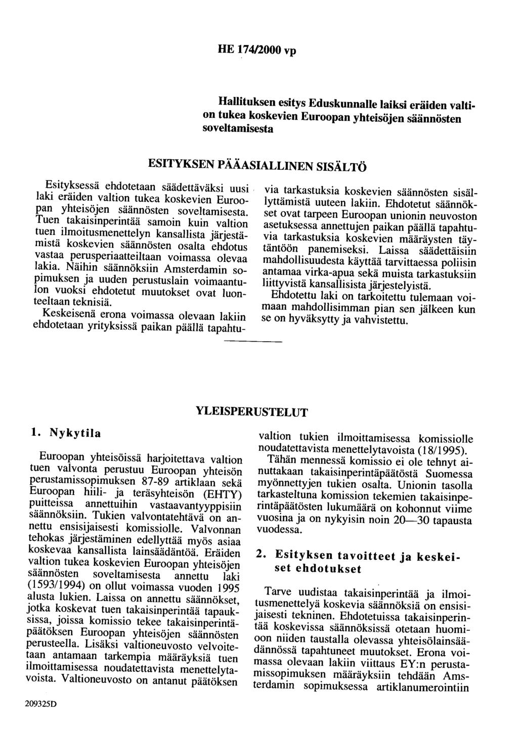 HE 174/2000 vp Hallituksen esitys Eduskunnalle laiksi eräiden valtion tukea koskevien Euroopan yhteisöjen säännösten soveltamisesta ESITYKSEN PÄÄASIALLINEN SISÄLTÖ Esityksessä ehdotetaan