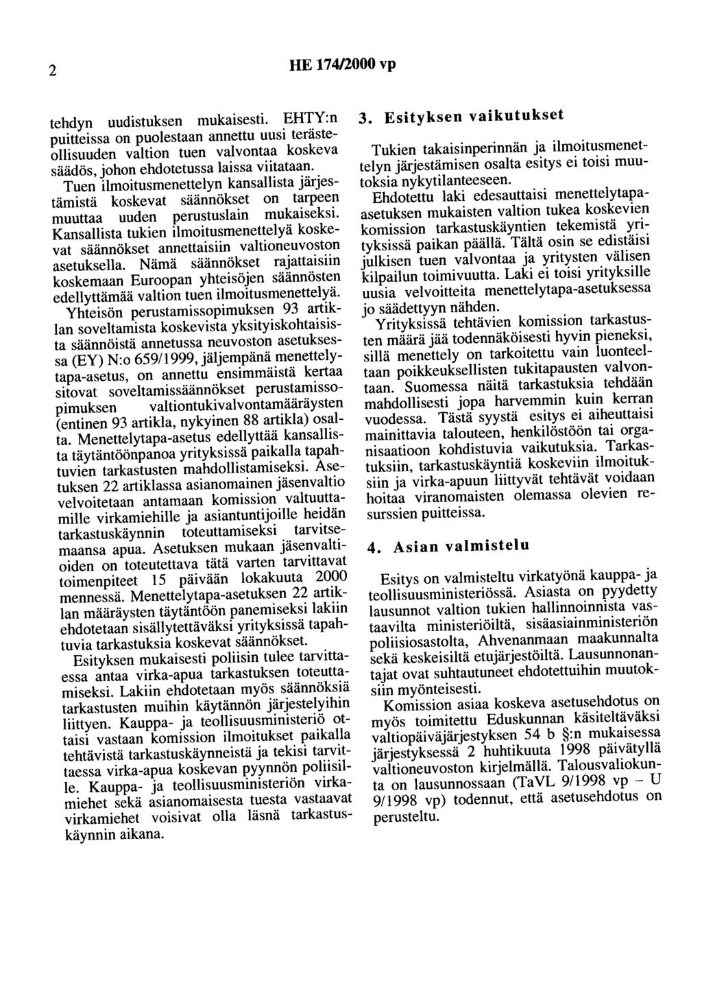 2 HE 174/2000 vp tehdyn uudistuksen mukaisesti. EHTY:n puitteissa on puolestaan annettu uusi terästeollisuuden valtion tuen valvontaa koskeva säädös, johon ehdotetussa laissa viitataan.