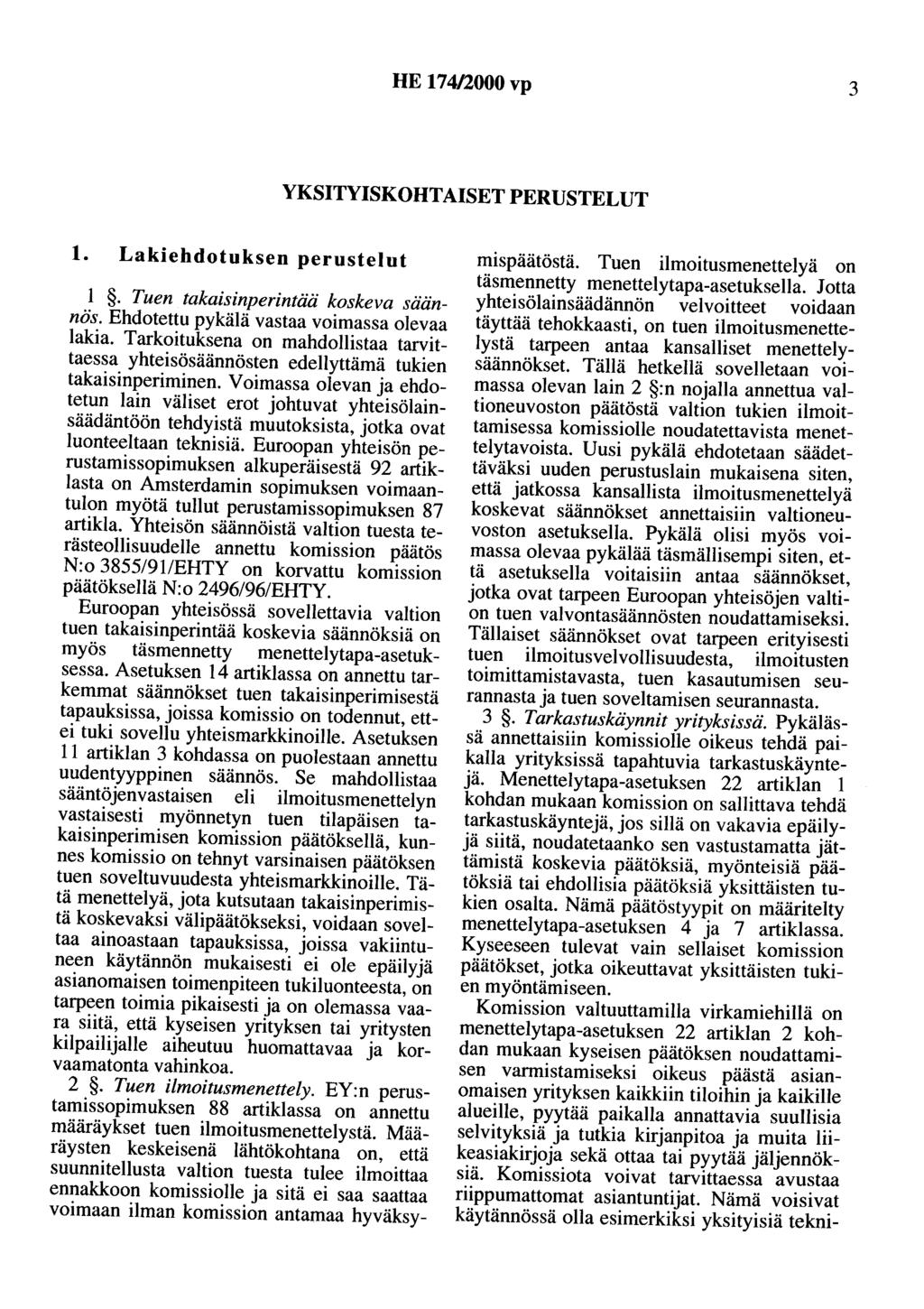 HE 174/2000 vp 3 YKSITYISKOHTAISET PERUSTELUT 1. Lakiehdotuksen perustelut. Tuen takaisinperintää koskeva säännös. Ehdotettu pykälä vastaa voimassa olevaa lakia.