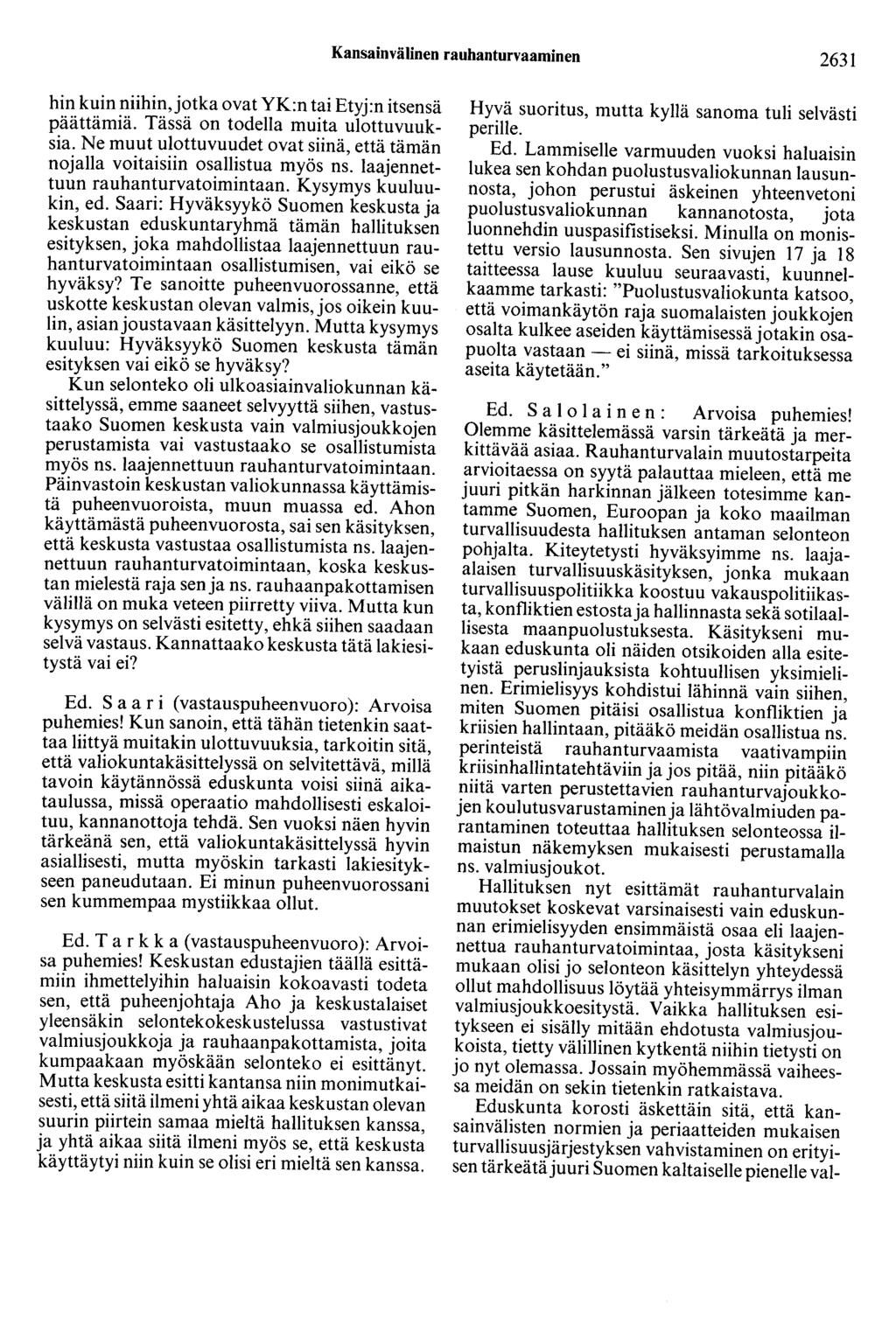 Kansainvälinen rauhanturvaaminen 2631 hin kuin niihin, jotka ovatyk:ntai Etyj:n itsensä päättämiä. Tässä on todella muita ulottuvuuksia.