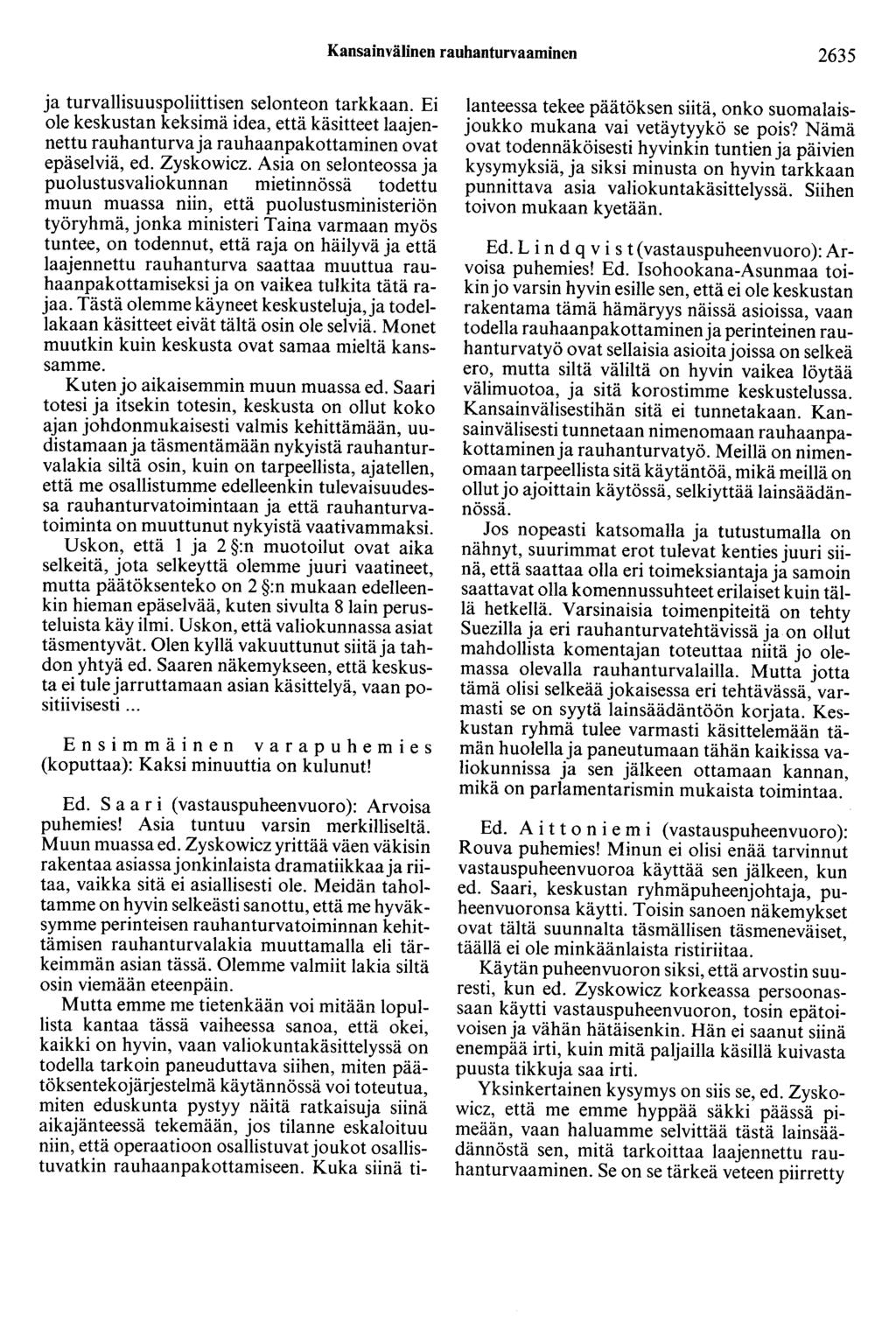 Kansainvälinen rauhanturvaaminen 2635 ja turvallisuuspoliittisen selonteon tarkkaan. Ei ole keskustan keksimä idea, että käsitteet laajennettu rauhanturva ja rauhaanpakottaminen ovat epäselviä, ed.