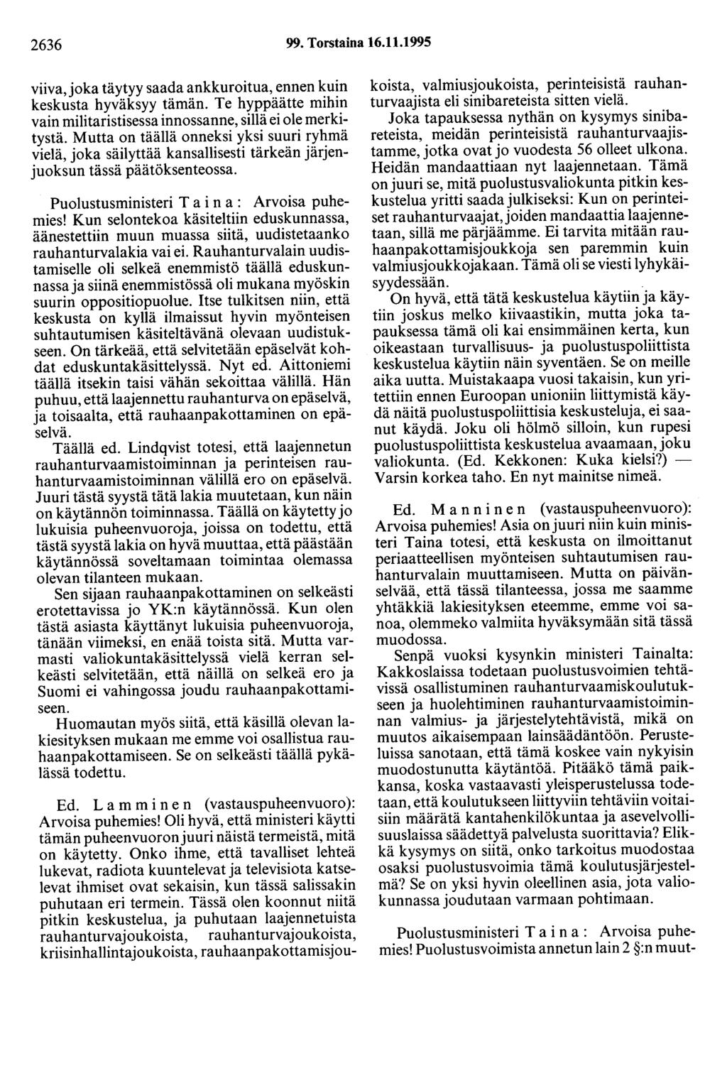 2636 99. Torstaina 16.11.1995 viiva, joka täytyy saada ankkuroitua, ennen kuin keskusta hyväksyy tämän. Te hyppäätte mihin vain militaristisessa innossanne, sillä ei ole merkitystä.