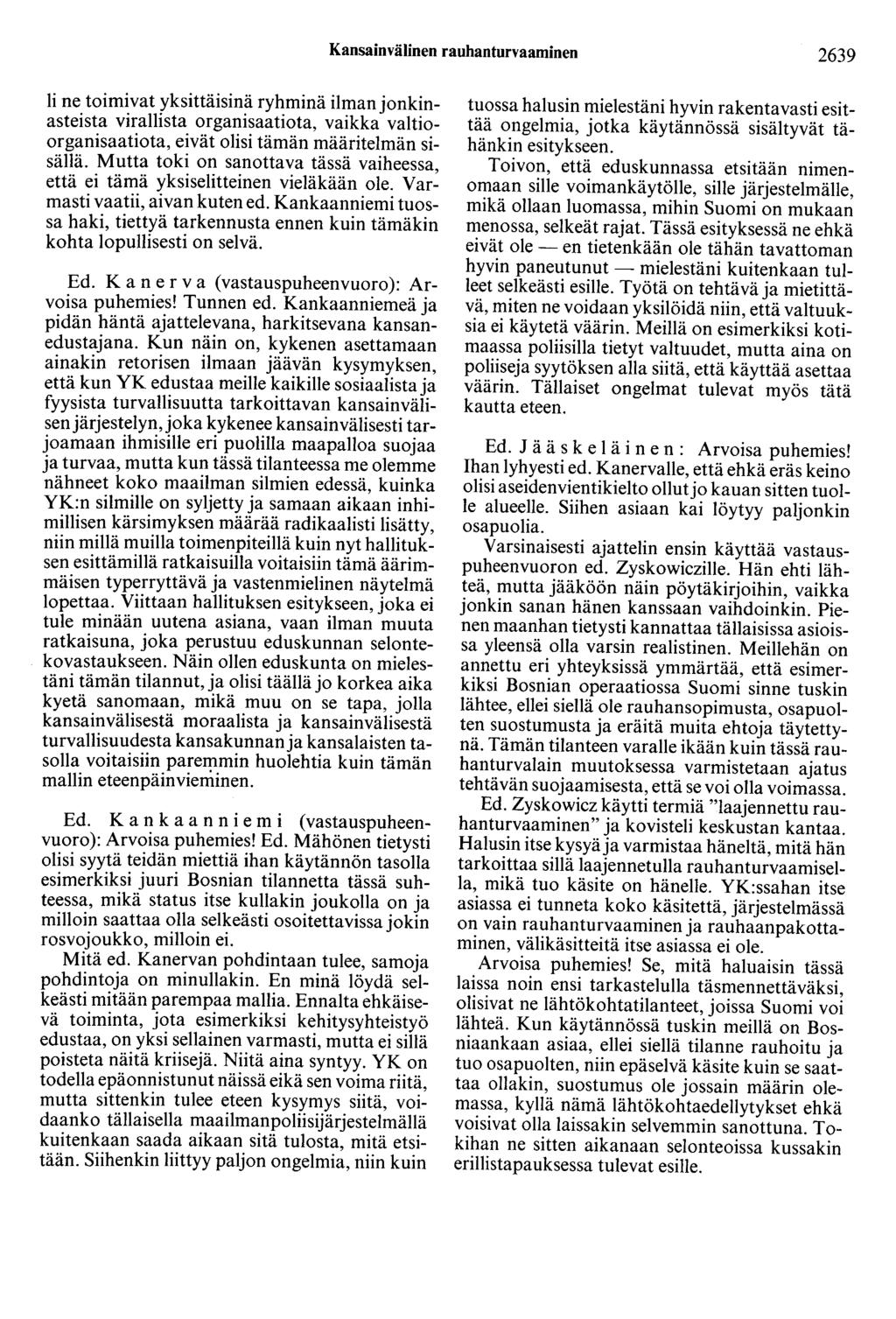 Kansainvälinen rauhanturvaaminen 2639 Ii ne toimivat yksittäisinä ryhminä ilman jonkinasteista virallista organisaatiota, vaikka valtioorganisaatiota, eivät olisi tämän määritelmän sisällä.