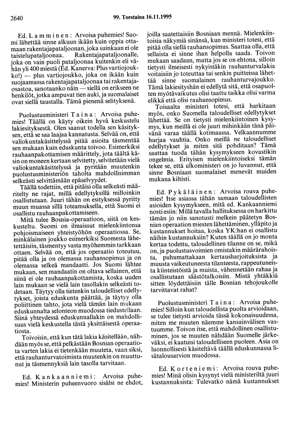 2640 99. Torstaina 16.11.1995 Ed. L a m m i n en : Arvoisa puhemies! Suomi lähettää sinne alkuun ikään kuin oppia ottamaan rakentajapataljoonan,joka suinkaan ei ole taistelupataljoonaa.
