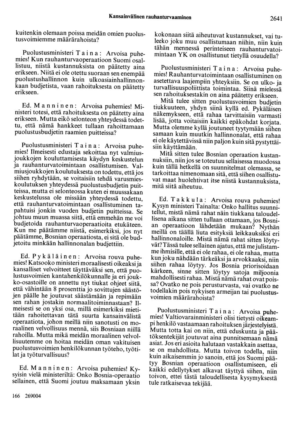Kansainvälinen rauhanturvaaminen 2641 kuitenkin olemaan poissa meidän omien puolustusvoimiemme määrärahoista? Puolustusministeri T a i n a : Arvoisa puhemies!