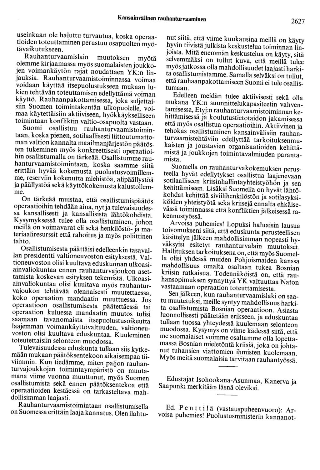 Kansainvälinen rauhanturvaaminen 2627 useinkaan ole haluttu turvautua, koska operaatioiden toteuttaminen perustuu osapuolten myötä vaikutukseen.