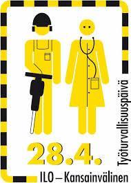 Kansainvälinen työturvallisuuspäivä 28.4. The World Day for Safety and Health at Work Vietetään 21.