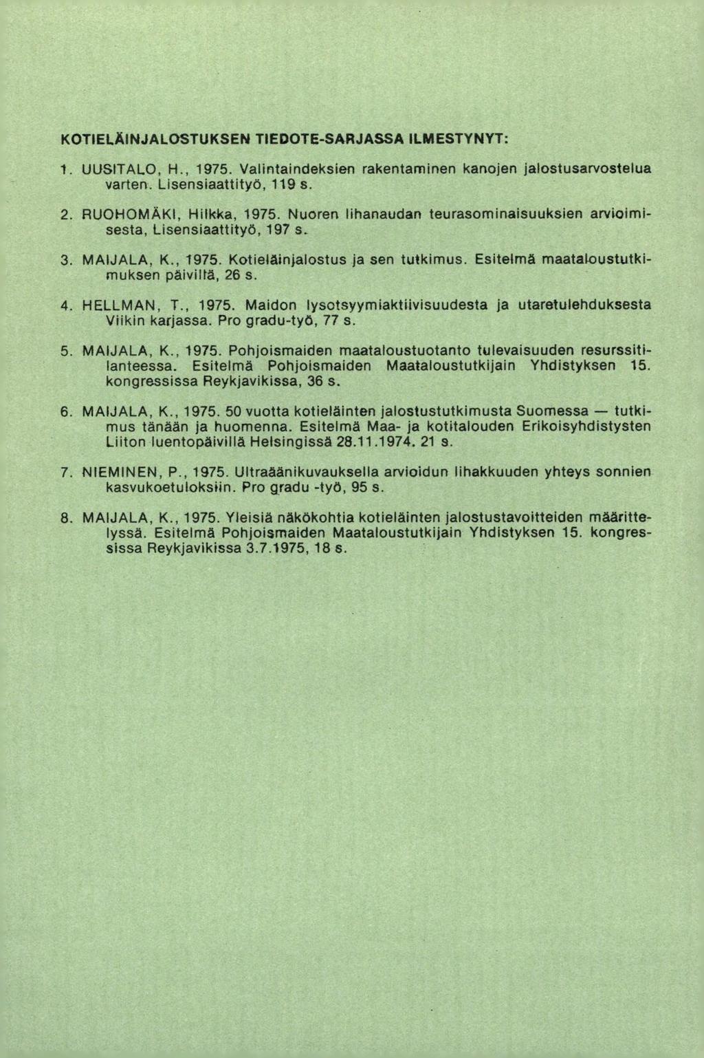 KOTIELÄINJALOSTUKSEN TIEDOTE-SARJASSA ILMESTYNYT: UUSITALO. H., 1975. Valintaindeksien rakentaminen kanojen jalostusarvostelua varten. Lisensiaattityö, 119 s. RUOHOMÄKI, Hilkka, 1975.