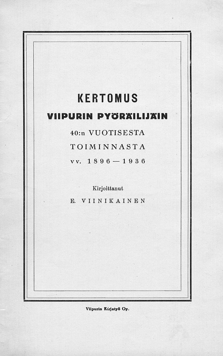 KERTOMUS VIIPURIN PYÖRÄILIJÄIN 40:nVUOTISESTA TOIMINNASTA vv.