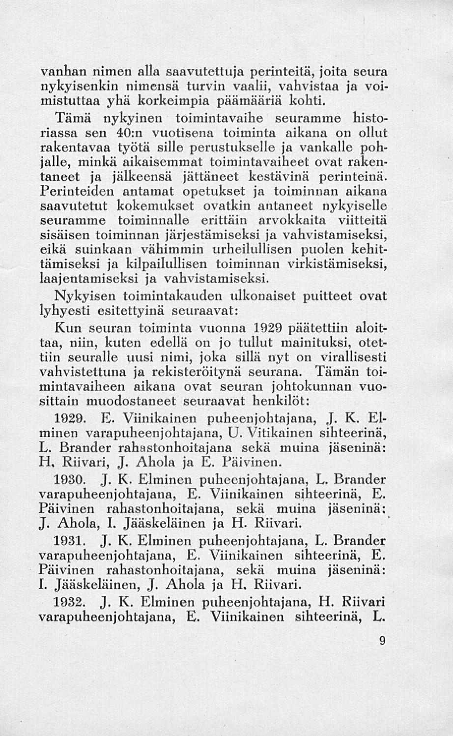 vanhan nimen alla saavutettuja perinteitä, joita seura nykyisenkin nimensä turvin vaalii, vahvistaa ja voimistuttaa yhä korkeimpia päämääriä kohti.