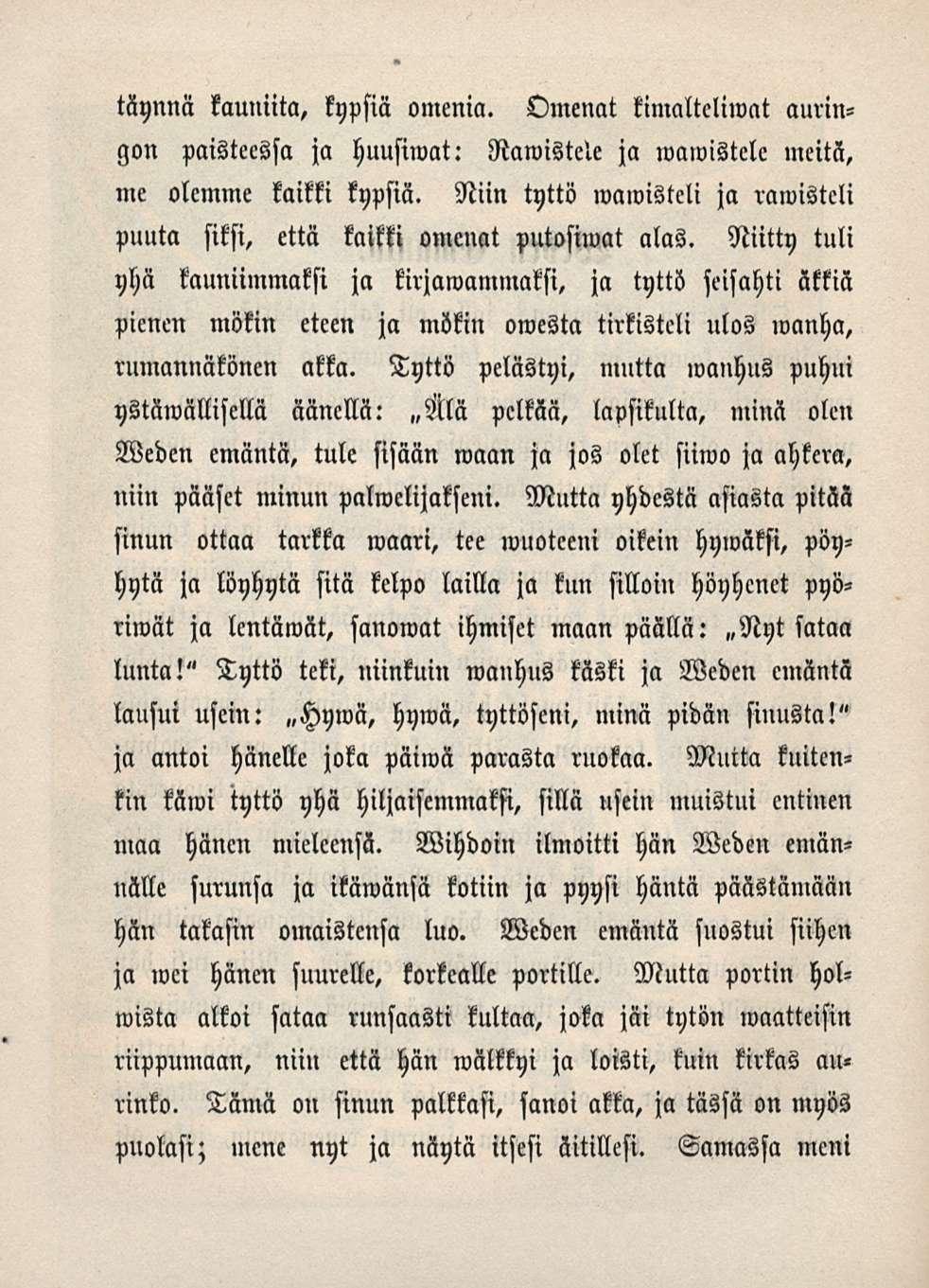 täynnä kauniita, kypsiä omenia. Omenat timalteliwat auringon paisteessa ja huusiwat: Nawistele ja wllwistele meitä, me olemme kaikki kypsiä.