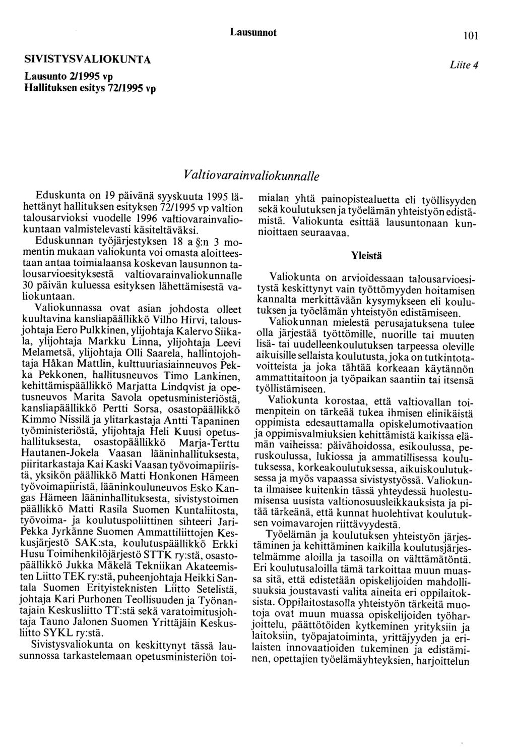 Lausunnot 101 SIVISTYSVALIOKUNTA Lausunto 2/1995 vp Hallituksen esitys 72/1995 vp Liite 4 Valtio varainvaliokunnalle Eduskunta on 19 päivänä syyskuuta 1995 lähettänyt hallituksen esityksen 72/1995 vp